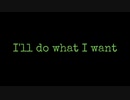 I'll do what I want