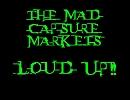 ｢LOUD UP!!｣ THE MAD CAPSURE MARKETS