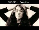BUDGIE -  Breadfan
