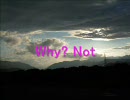 [初音ミク] Why? Not [オリジナル]