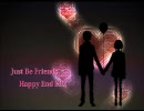 【アレンジ】Just Be Friends -Happy End Mix-