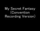 My Secret Fantasy (Studio Recording & Convntion Recording)