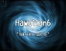 Hawaiian6 THE FATE SUITE 和訳