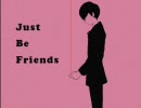 【べらっと】Just Be Friendsを歌ってみたん