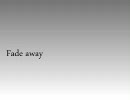 Fade away