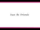  Just Be Friends　歌ってみた　[忍者チャー]