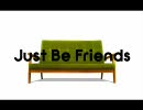 【何を】Just Be Friendsをまた歌ってしまった。【血迷ったか】