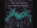 THE ANIMETAL ～RE-BIRTH HEROES～