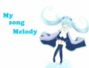 【初音ミク】My song Melody【オリジナル曲】