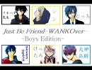 [６人の]Just Be Friends(WANKOver)[合唱]再うｐ
