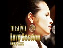 meajyu Love session ～Live at Ginza～