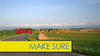 【UTAU オリジナル】Make sure【ルーク】