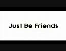 just be friends をうたってみた。：shi*u　[初]