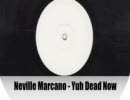 Neville Marcano-Yuh Dead　Now