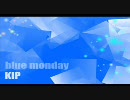 【KIP】blue monday【オリジナル曲】