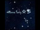Wanna Party☆彡