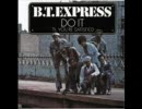 B.T. Express / Everything Good to You (Ain't Always Good for You)