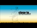 【初音ミク】close to...【オリジナル曲】