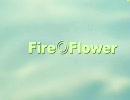 Fire◎Flower 歌ってみた