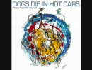 Dogs Die In Hot Cars - Glimpse At The Good Life