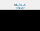 BIG BLUE long.ver