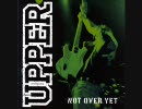 UPPER-Not Over Yet