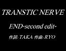 TRANSTIC NERVE「END-second edit-」