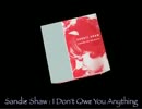 Sandie Shaw -  I Don't Owe You Anything (The Smiths)