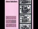 Close Lobsters - I Kiss The Flowers In Bloom