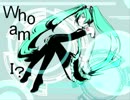 【初音ミク】Ｗｈｏ　ａｍ　Ｉ？【オリジナル曲】