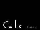【素敵な】Calc.【ピアノで】歌ってみた@nagi