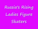 Russia's Rising Ladies Figure Skaters