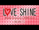 W.W.S - LOVE SHINE (Body Grooverz 2006 mix) ~Full Version~