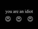 you are an idiot! 逆再生