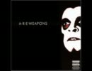A.R.E. Weapons - Don't be Scared