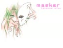 【初音ミク】masker【オリジナル】