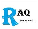 【ニコラップ】 MY NAME IS remix 【RAq】