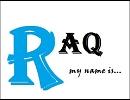 【ニコラップ】 MY NAME IS remix 【RAq】