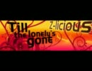 Z-licious - Till the lonely's gone ~Full Version~