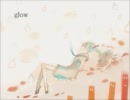 【切なくなって】glow【必死で歌ってみた】