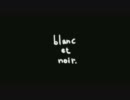 blanc et noir.