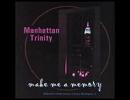 「Make Me A Memory」 Manhattan Trinity
