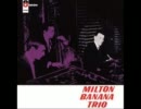 Milton Banana Trio / Minha Saudade