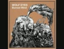 Wolf Eyes - Burned Mind