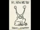 Daniel Johnston- You hurt me