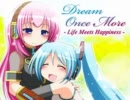 【初音ミク＆巡音ルカ】Dream Once More - Life Meets Happiness -【オリジナル】