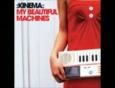 Kinema - My Beautiful Machines