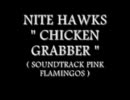 NITE HAWKS   CHICKEN GRABBER