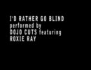 DOJO CUTS feat. ROXIE RAY - I'd Rather Go Blind