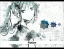 【初音ミク】Fiction【オリジナル】